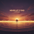 Never Let It End