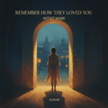 Remember How They Loved You