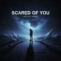 Scared of You