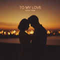 To My Love